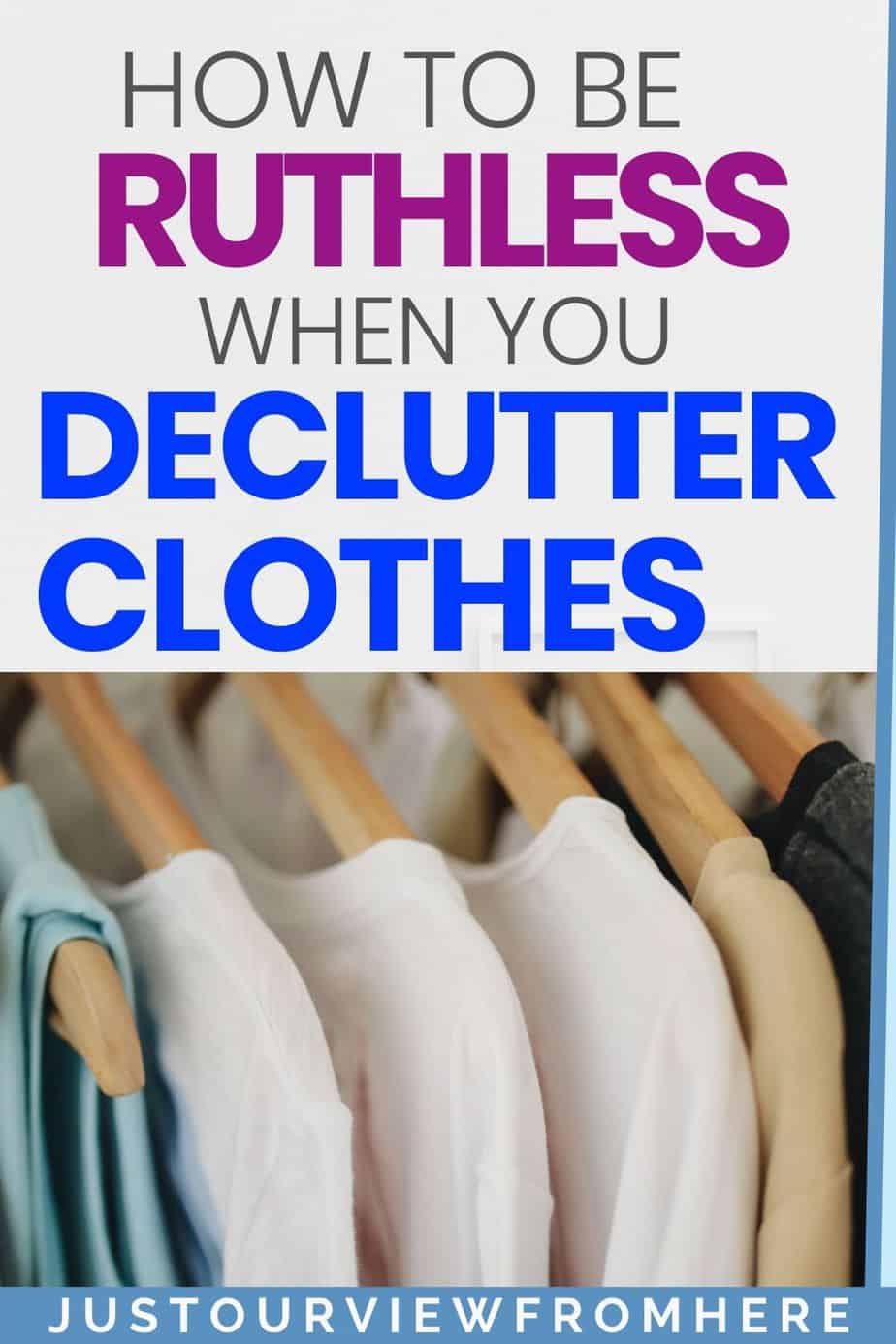 How To Be Ruthless When Decluttering Clothes ~Just Our View From Here