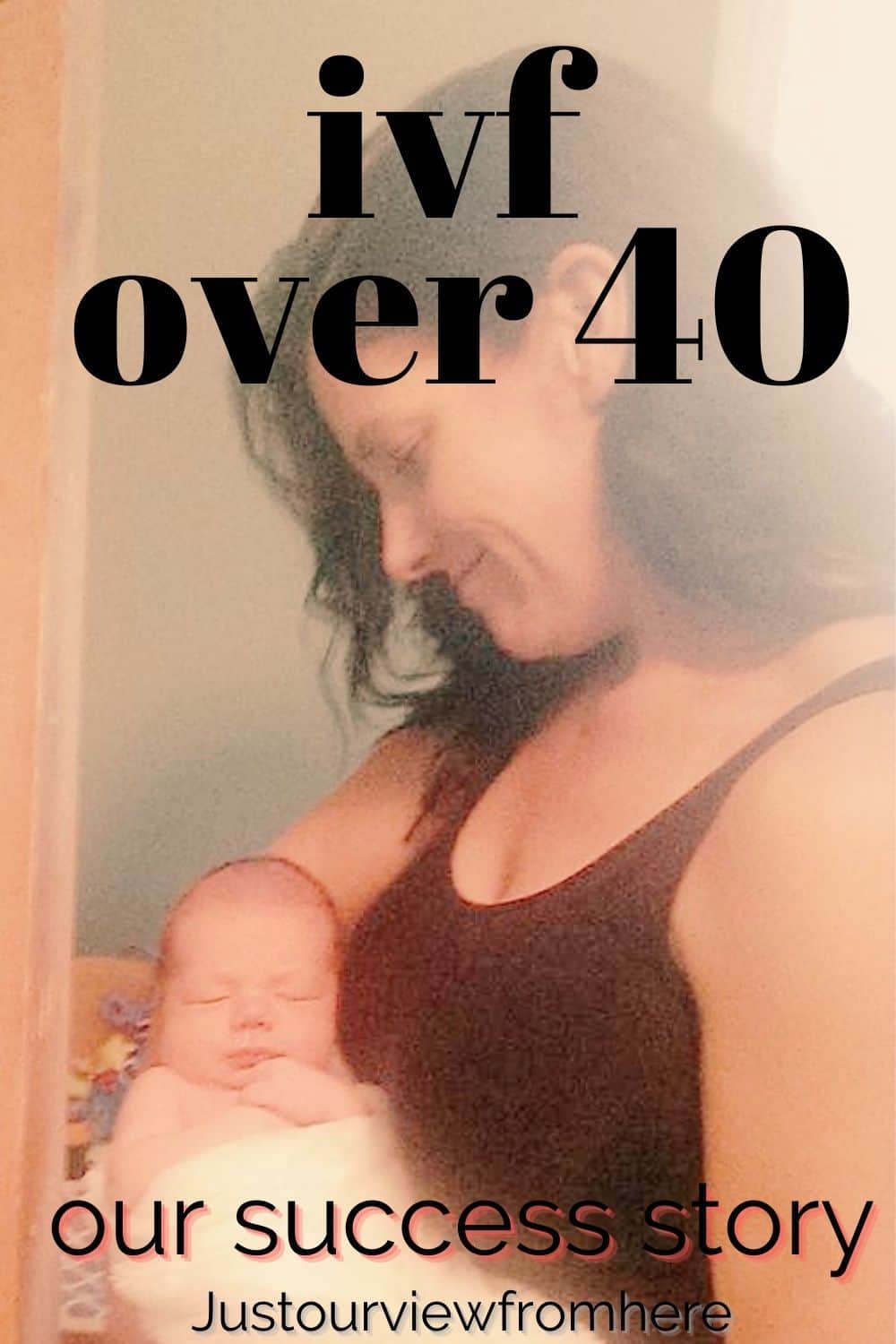 smiling mom holding and looking down on newborn baby, text overlay IVF over 40 our success story