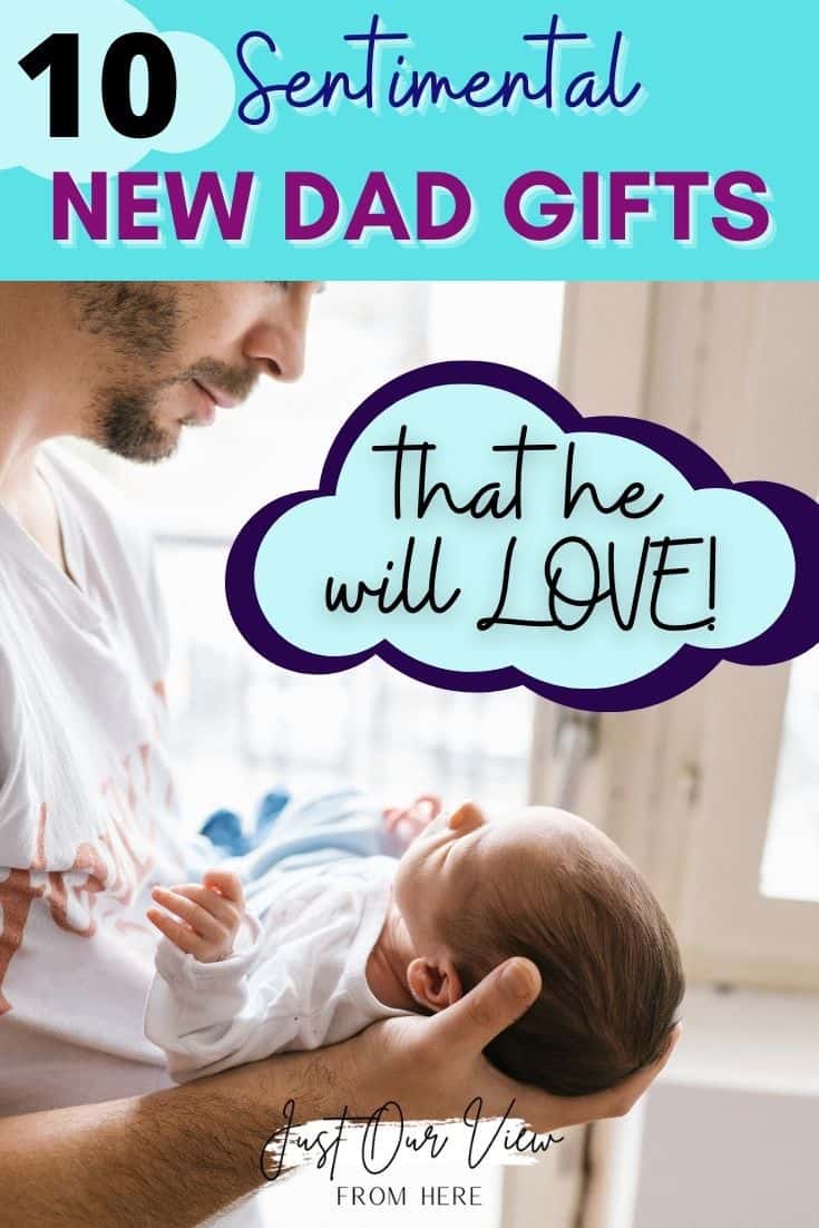 young man holding newborn son, text overlay 10 sentimental new dad gifts that he will love!