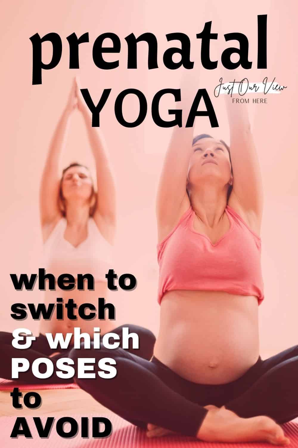 when to switch to prenatal yoga and which poses to avoid when pregnant