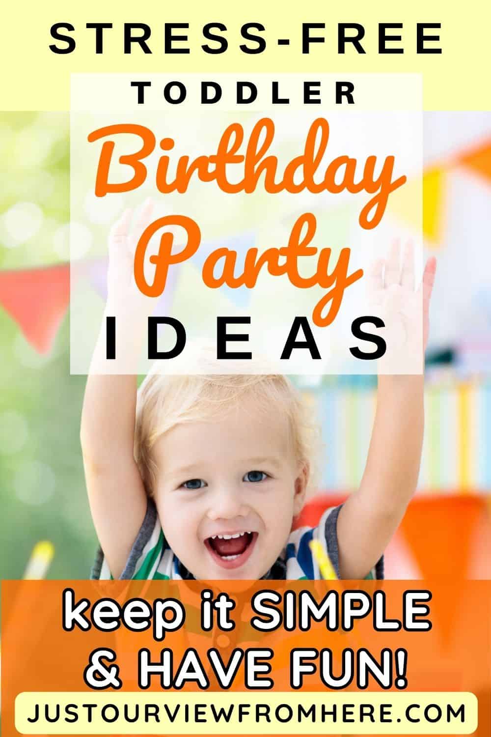 blonde toddler boy with arms above head birthday banners behind him, text overlay stress free toddler birthday party ideas keep it simple and have fun