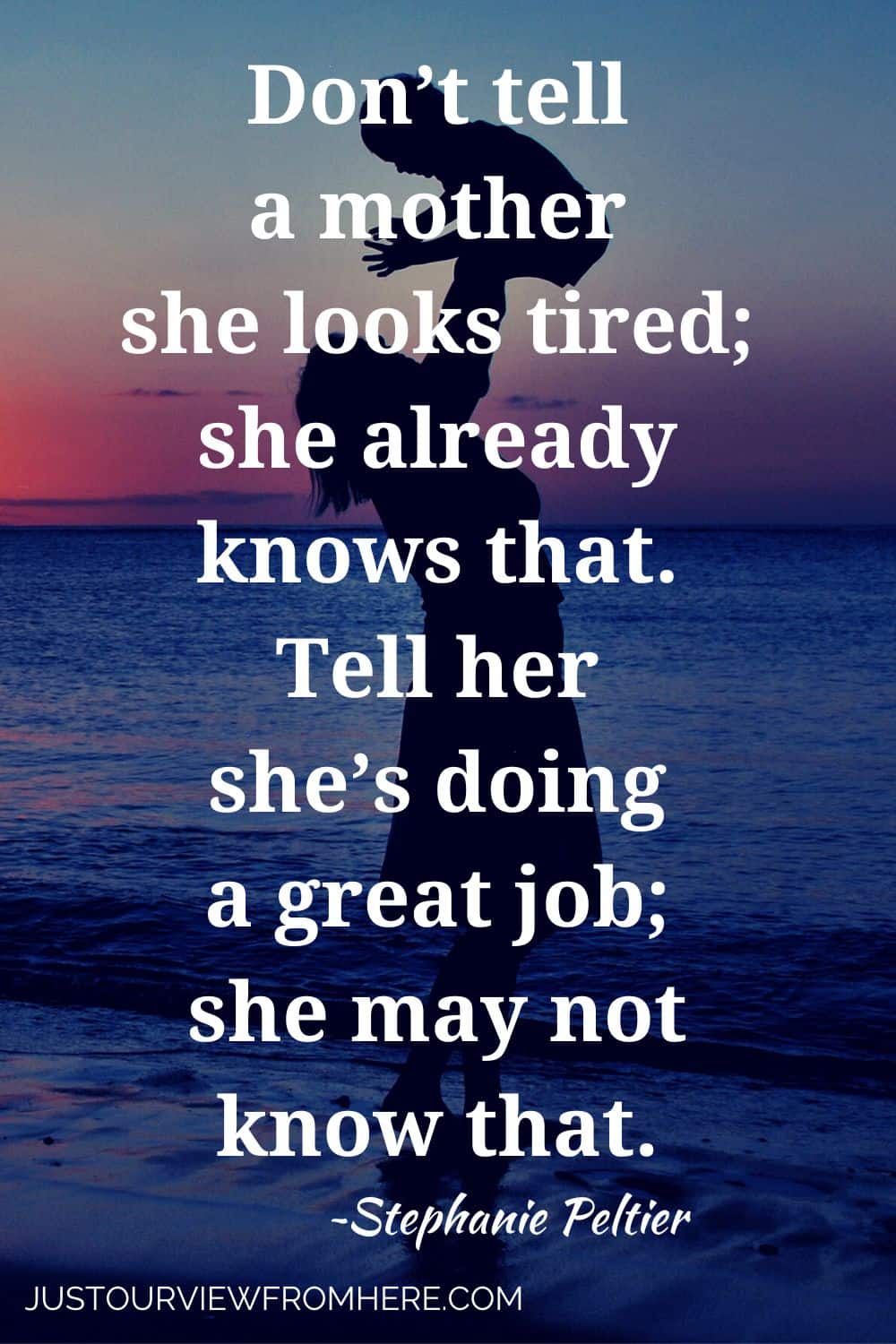 tired mom quotes, text overlay don't tell a mother she looks tired she already knows that. tell her she's doing a good job she may not know that