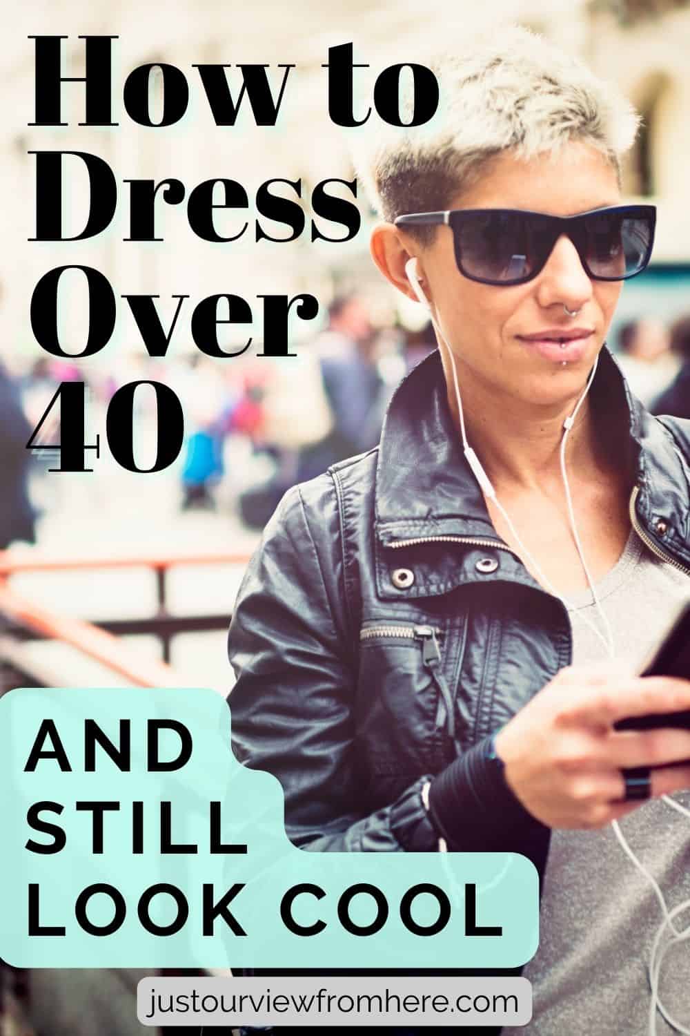 over 40 street fashion model wearing black leather jacket, text overlay how to dress over 40 and still look cool